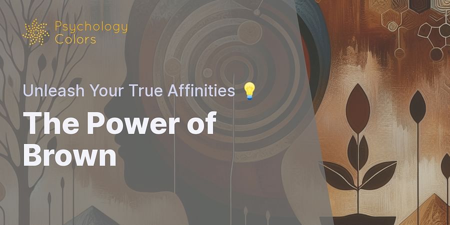The Power of Brown - Unleash Your True Affinities 💡