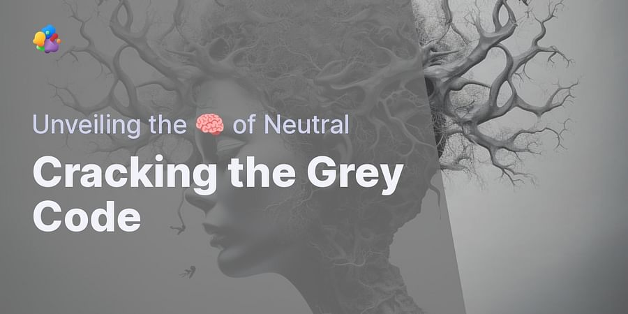 Cracking the Grey Code - Unveiling the 🧠 of Neutral