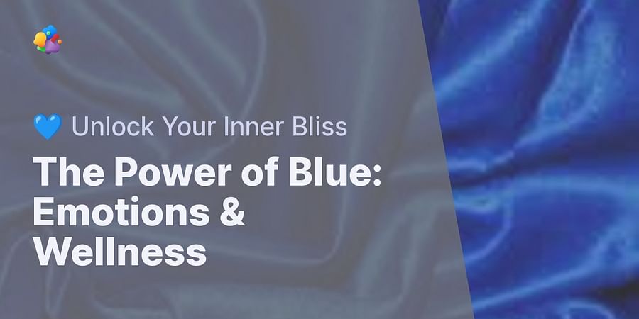 The Power of Blue: Emotions & Wellness - 💙 Unlock Your Inner Bliss