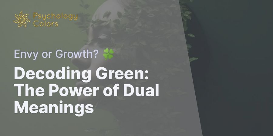 Decoding Green: The Power of Dual Meanings - Envy or Growth? ๐
