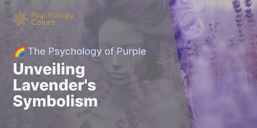 Unveiling Lavender's Symbolism - 🌈 The Psychology of Purple
