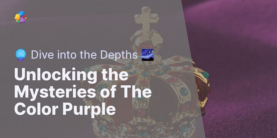Unlocking the Mysteries of The Color Purple - 🔮 Dive into the Depths 🌌