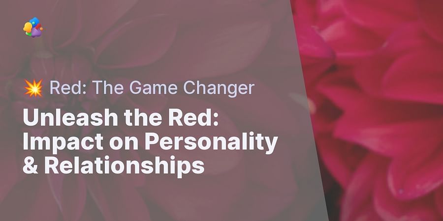 Unleash the Red: Impact on Personality & Relationships - 💥 Red: The Game Changer