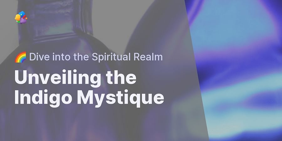 Unveiling the Indigo Mystique - 🌈 Dive into the Spiritual Realm