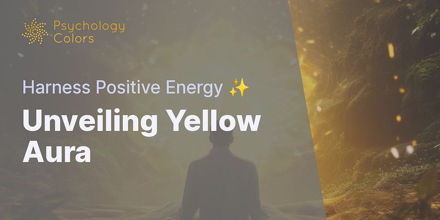 Unveiling Yellow Aura - Harness Positive Energy ✨